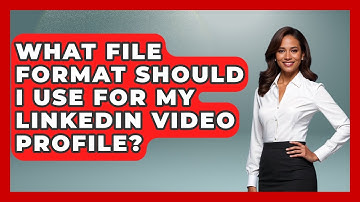 What File Format Should I Use For My LinkedIn Video Profile? - Job Success Network