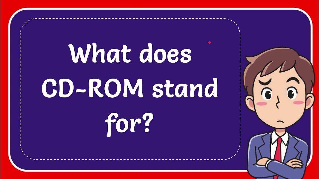 What does CD ROM stand for? Answer YouTube