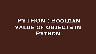 PYTHON : Boolean value of objects in Python Wealth