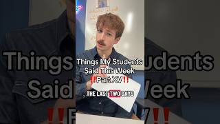 Funny Things My Students Said This Week Part 15