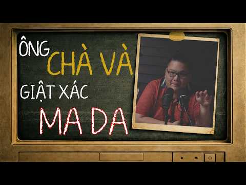 [TẬP 2777] Chuyện Ma Có Thật : ÔNG CHÀ VÀ GIẬT XÁC MA DA