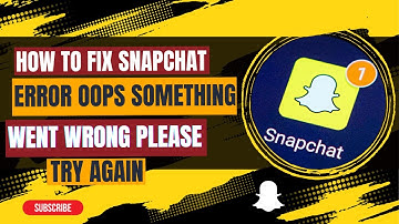 How to Fix Snapchat Error Oops Something Went Wrong Please Try Again