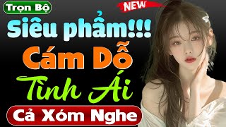 Nghe thử đi đảm bảo sẽ thấy hay: CÁM DỖ TÌNH ÁI - Full truyện tâm sự thầm kín đêm khuya hấp dẫn