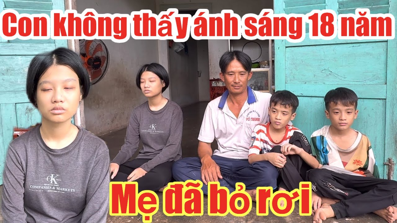 Nhói lòng Vợ bỏ vì nghèo, chịu Cảnh gà trống nuôi 2 con thơ cùng bé gái Mù lòa