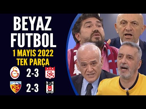 Beyaz Futbol 1 Mayıs 2022 Tek Parça ( Galatasaray 2-3 Sivasspor / Kayserispor 2-3 Beşiktaş )