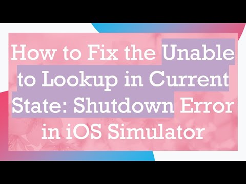 How to Fix the Unable to Lookup in Current State: Shutdown Error in iOS Simulator