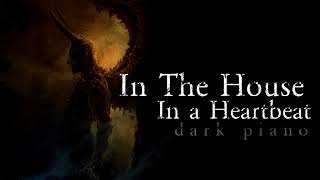 In The House In a Heartbeat | Dark Piano Version