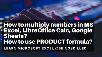 How to multiply numbers in MS Excel, LibreOffice Calc, Google Sheets? How to use PRODUCT formula?