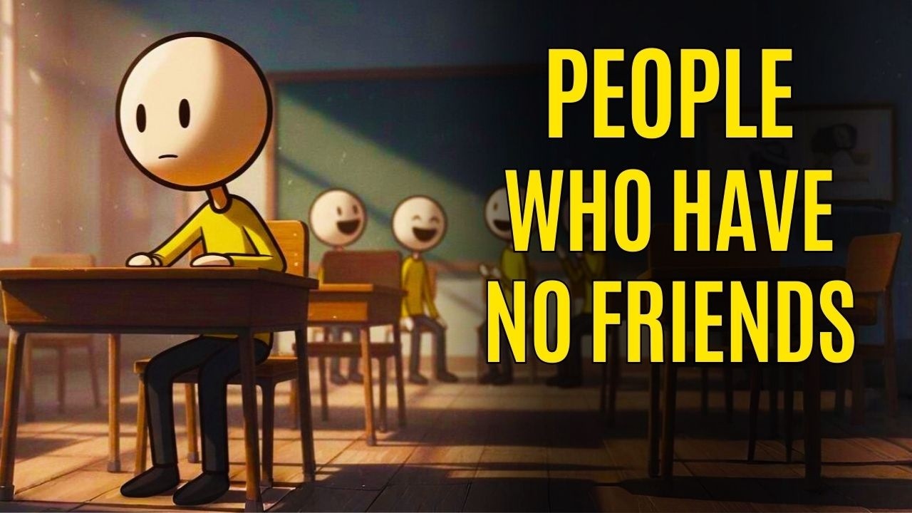 The Psychology of People Who Have No Friends