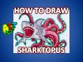 How to Draw SHARKTOPUS!!!