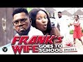 FRANKS WIFE GOES TO SCHOOL EPISODE 3-NEW HIT MOVIE"2019 NIGERIAN NOLLYWOOD MOVIE