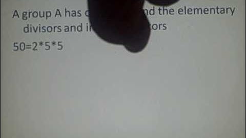 Elementary Divisors, Invariant factors of Groups