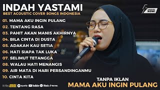 Indah Yastami Full Album 2026 - Mama Aku Ingin Pulang \u0026 Tentang Rasa (Akustik Paling Sedih)