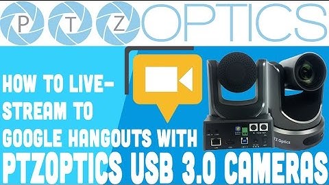 Streaming to YouTube Live with Google Hangouts on Air (Using a PTZOptics Camera)