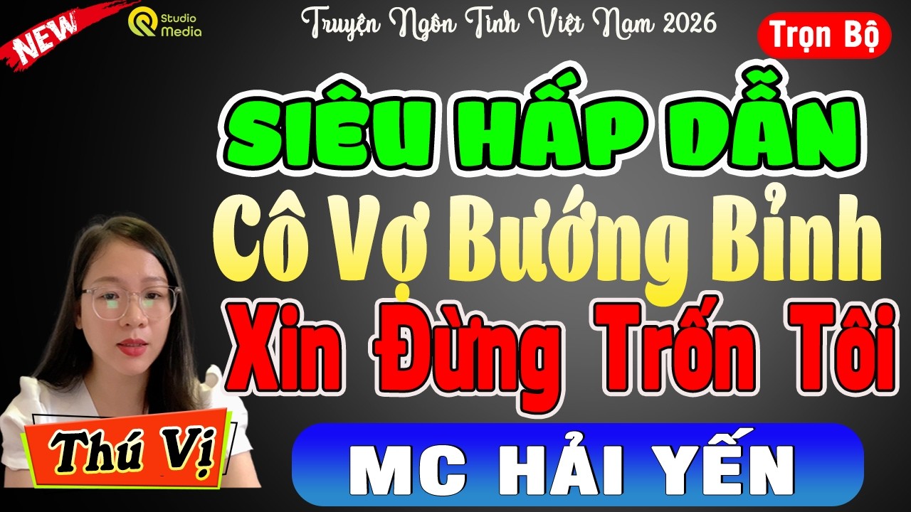 Siêu hay đắm say lòng người - Cô Vợ Bướng Bỉnh Em Đừng Trốn Tôi Full - Đọc truyện đêm khuya đặc sắc
