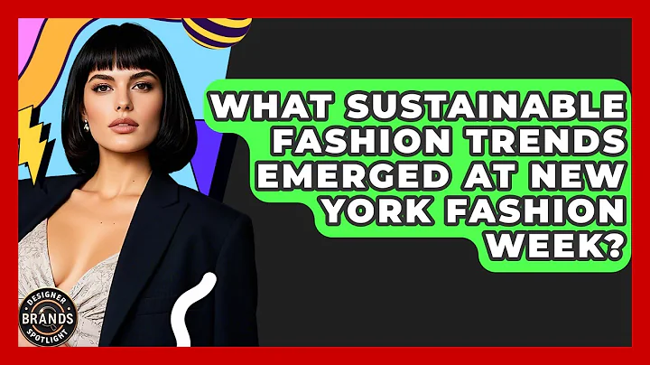 What Sustainable Fashion Trends Emerged At New York Fashion Week? - Designer Brands Spotlight