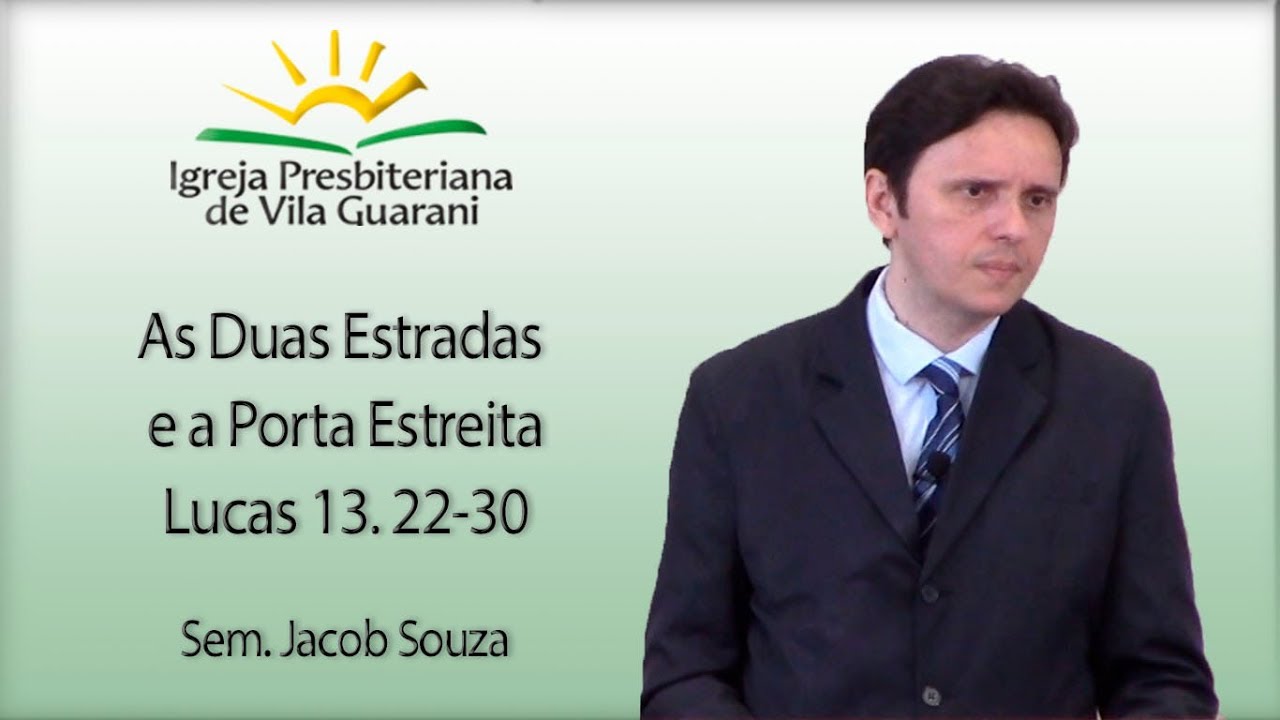 As Duas Estradas e a Porta Estreita - Lucas 13.22-30 | Sem. Jacob Souza