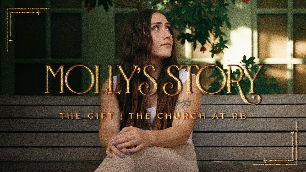The Gift | Molly's Story | The Church at RB