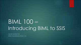 BIML 100 - Introducing BIML to SSIS
