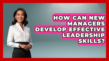 How Can New Managers Develop Effective Leadership Skills? | Modern Manager Toolbox News