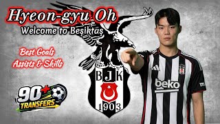 Hyeon gyu Oh ⚪⚫🇰🇷 2026 Welcome to Beşiktaş  Best Goals