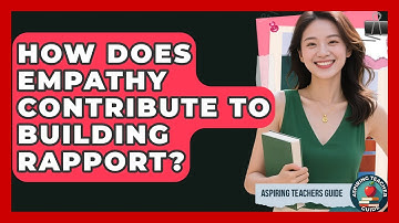 How Does Empathy Contribute To Building Rapport? - Aspiring Teacher Guide