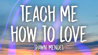 Shawn Mendes - Teach Me How To Love (Lyrics)