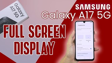 How to Enable Full Screen Display on Samsung Galaxy A17 5G