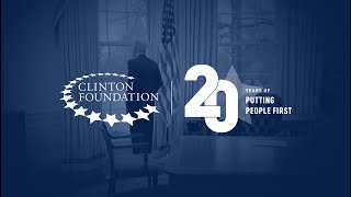Clinton Foundation: 20 Years of Putting People First