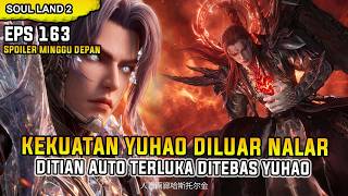Soul Land 2 Episode 163 FULL SPOILERS! YUHAO IN OVERPOWERED MODE, DITIAN SEVERELY INJURED