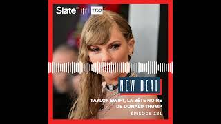 New Deal 181: Taylor Swift, la bête noire de Donald Trump