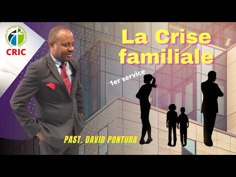 La Crise familiale  part 1- Past. David Pontura - CRIC - 1er service