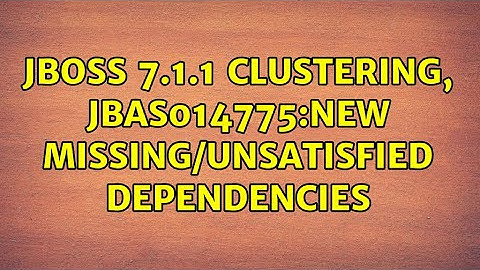 JBoss 7.1.1 Clustering, JBAS014775:New missing/unsatisfied dependencies