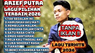 FULL ALBUM ARIEF PUTRA 2026 ｜ LAGU MALAYSIA｜ TEMAN AKTIVITAS ｜LAGU HITS ｜ TAK SEDALAM INI ｜POLULER