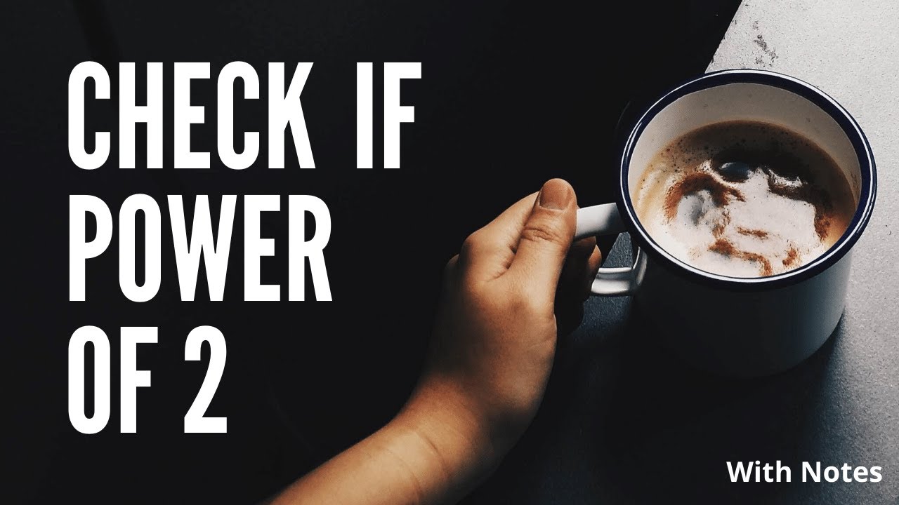 Check If Power Of 2 2 Methods Discussed With Notes YouTube check-if-power-of-2-2-methods-discussed-with-notes-youtube