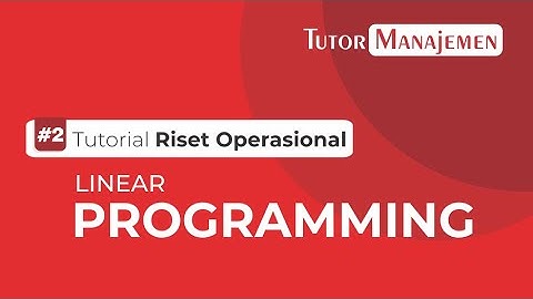 Riset Operasi #2 - Linear Programming | Tutor Manajemen by Gusstiawan Raimanu