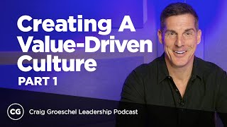 Creating a Value Driven Culture: Part 1 - Craig Groeschel Leadership Podcast