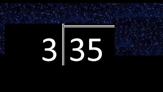 Divide 35 by 3 ,  decimal result  . Division with 1 Digit Divisors . Long Division . How to do