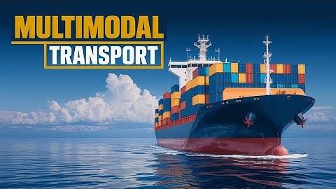 Multimodal Transport: Optimizing Logistics with Seamless Connectivity