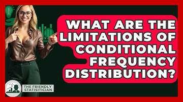What Are The Limitations Of Conditional Frequency Distribution? - The Friendly Statistician
