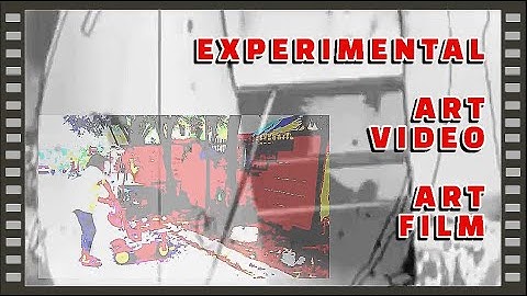EXPERIMENTAL VIDEO | Art Video Effects | Image Manipulation | Sound Effects | Art Film