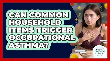 Can Common Household Items Trigger Occupational Asthma? - Everyday Asthma Tips