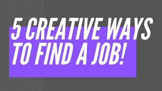 5 Creative Ways To Find A Job