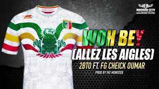 2BTO KING Feat. FG CHEICK OUMAR - WOH BEY (ALLEZ LES AIGLES) Resimi