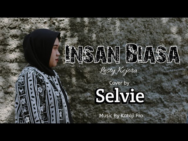 INSAN BIASA LESTY KEJORA || Cover By Selvie Feat Kataji Production class=