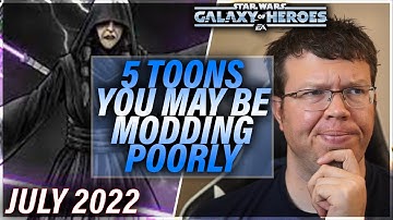 5 TOONS YOU MAY BE MODDING POORLY (July 2022)