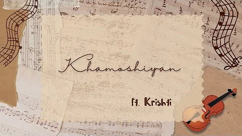 Khamoshiyan | Arijit Singh | Cover by Krishti Borthakur