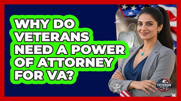 Why Do Veterans Need A Power Of Attorney For VA? - Veteran Community Guide