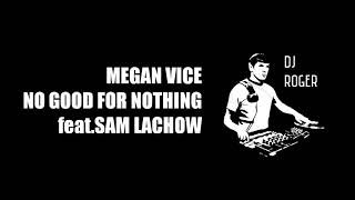 MEGAN VICE - NO GOOD FOR NOTHING feat.SAM LACHOW