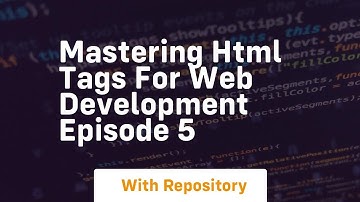 Mastering html tags for web development episode 5